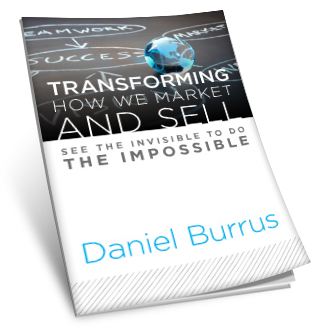 Transforming How We Market and Sell: See the Invisible to do the Impossible